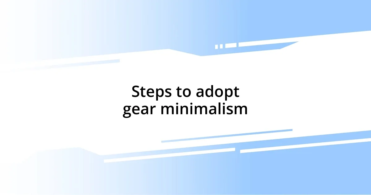 Steps to adopt gear minimalism