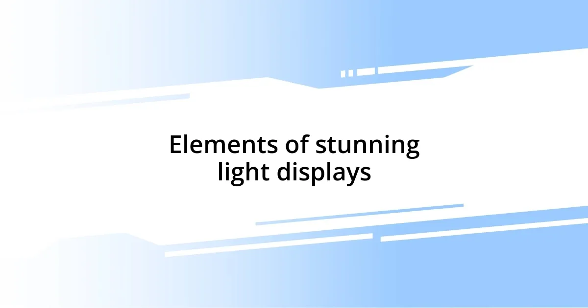 Elements of stunning light displays