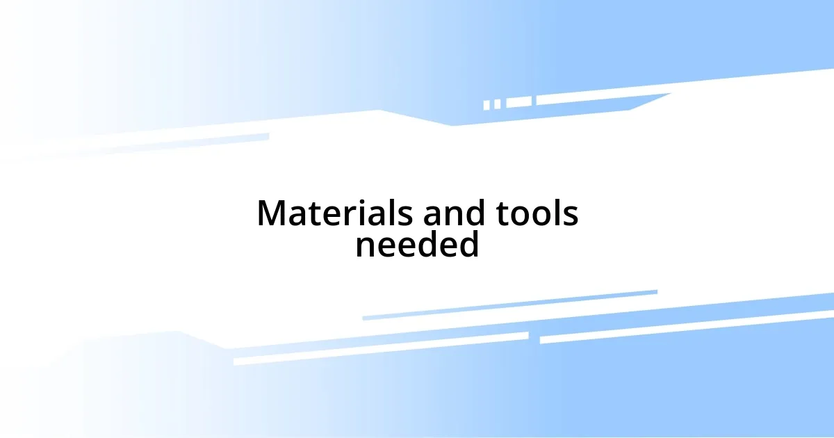 Materials and tools needed