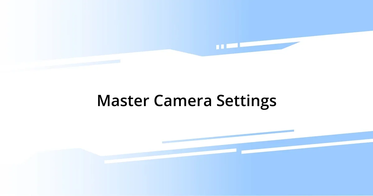 Master Camera Settings