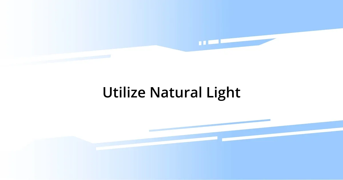 Utilize Natural Light