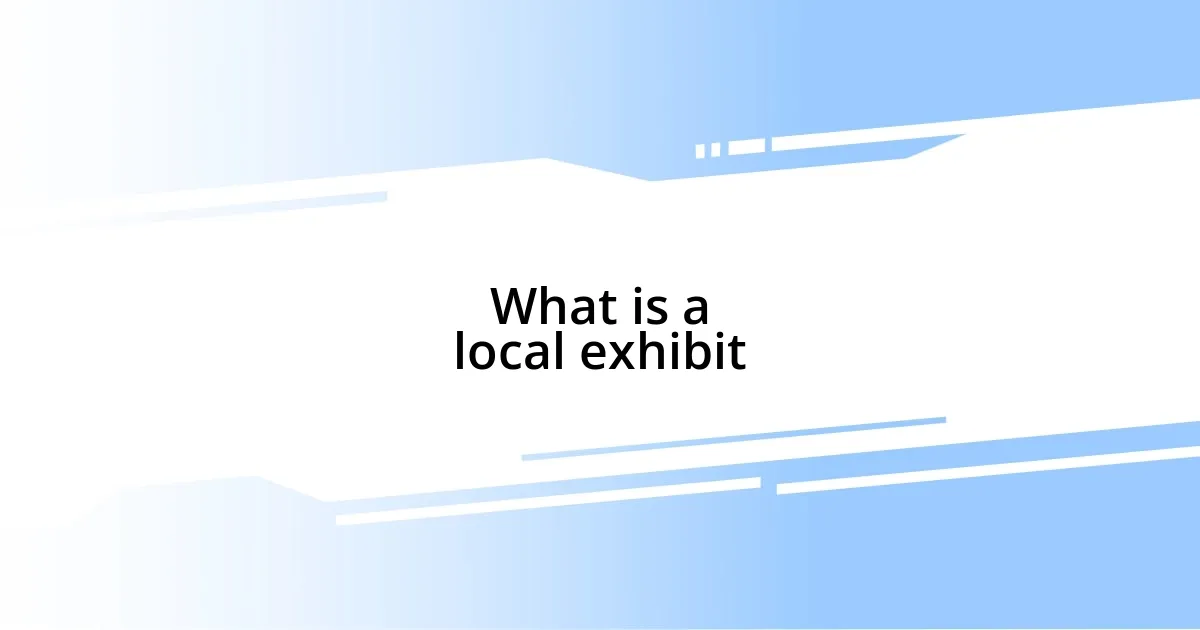 What is a local exhibit