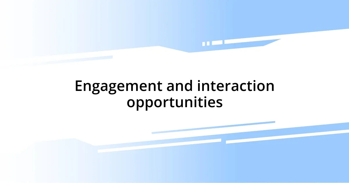 Engagement and interaction opportunities