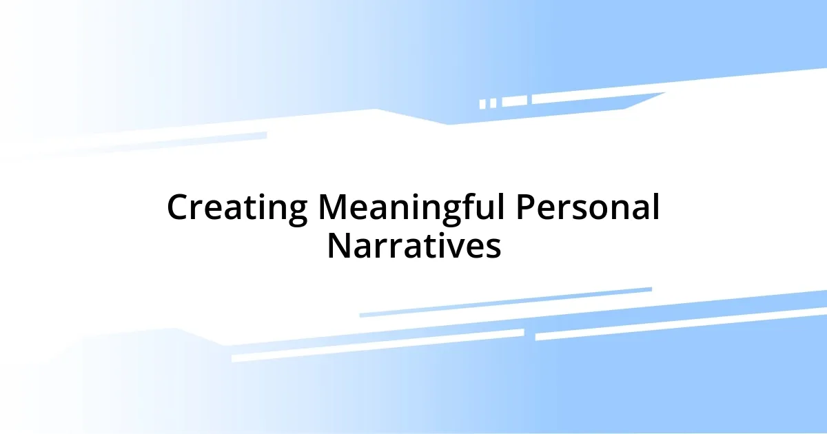 Creating Meaningful Personal Narratives