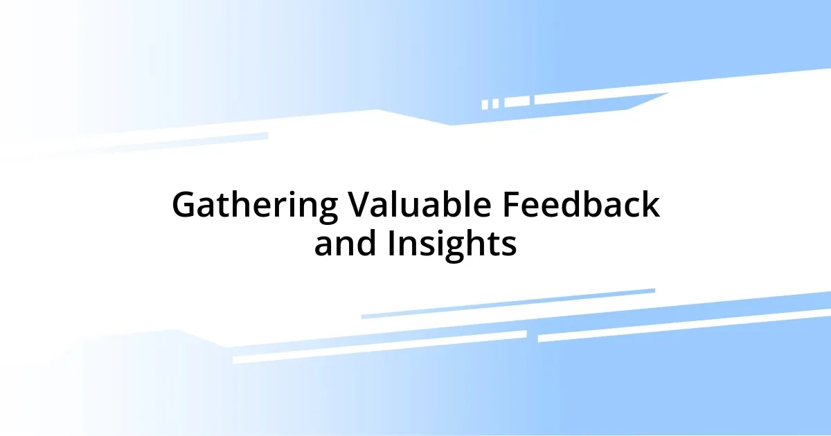 Gathering Valuable Feedback and Insights