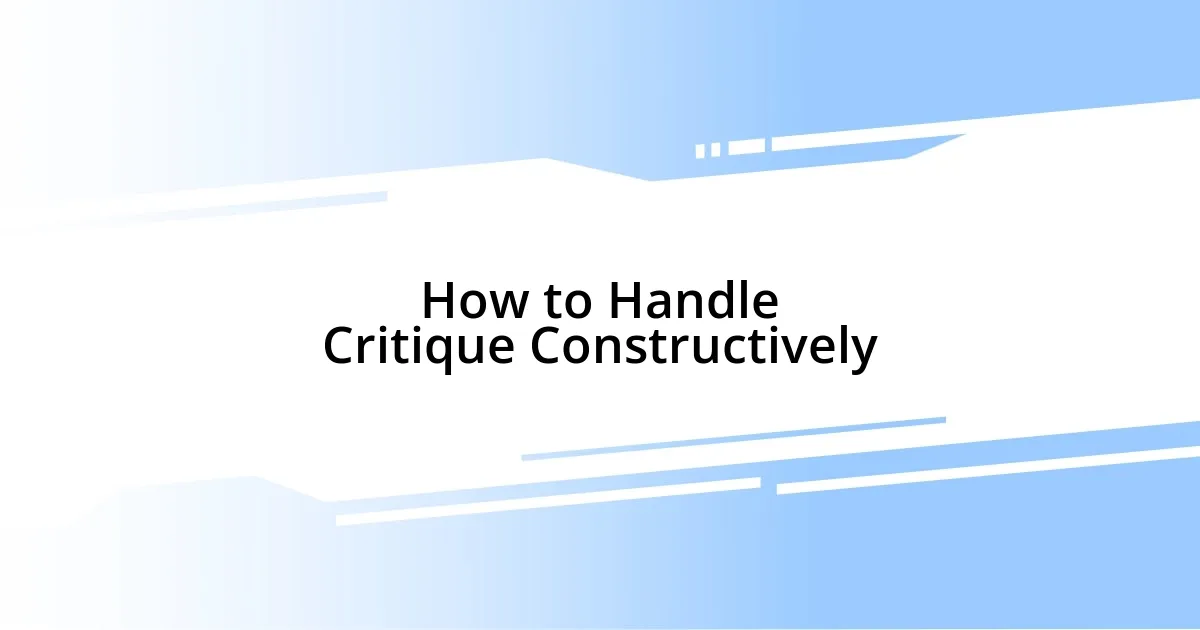 How to Handle Critique Constructively