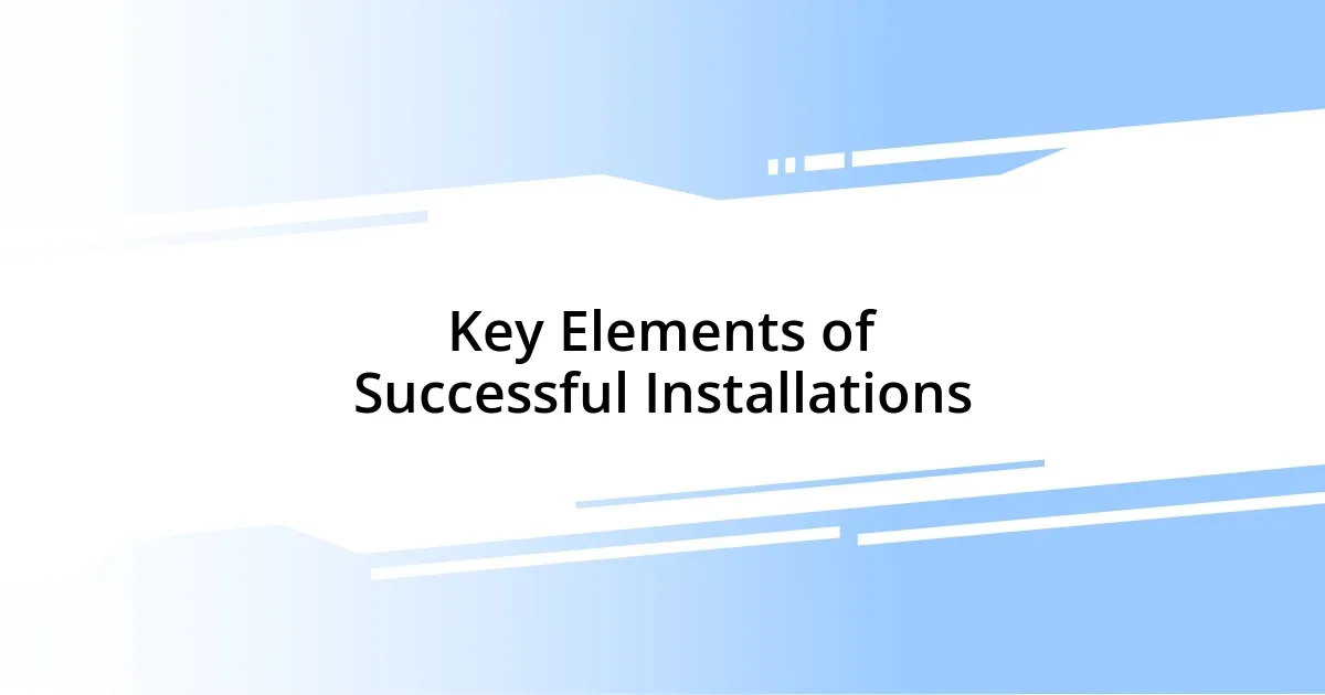 Key Elements of Successful Installations