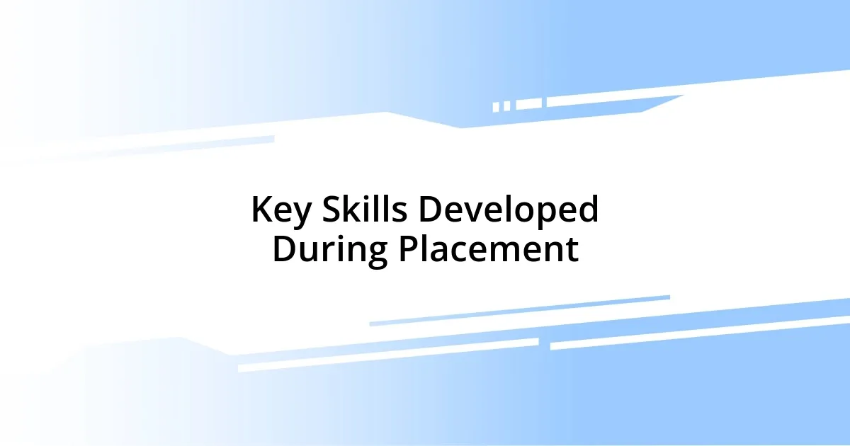 Key Skills Developed During Placement