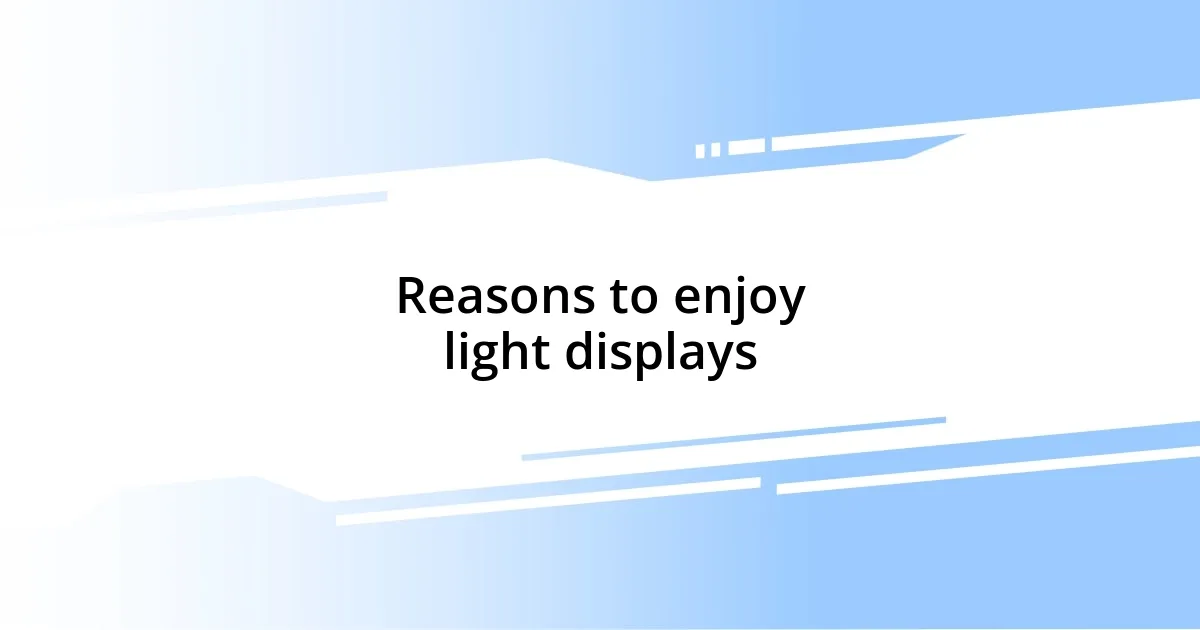 Reasons to enjoy light displays