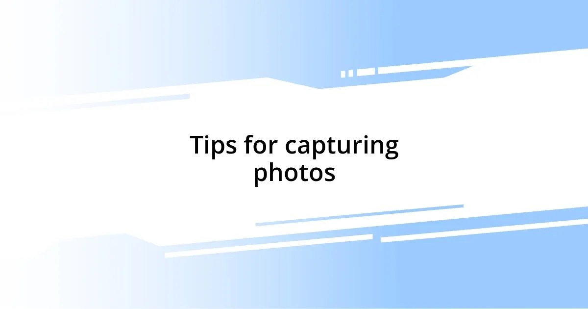 Tips for capturing photos