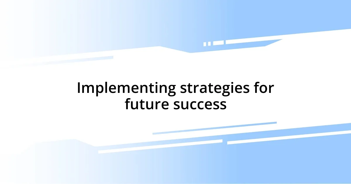 Implementing strategies for future success