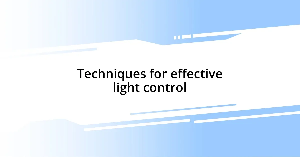 Techniques for effective light control