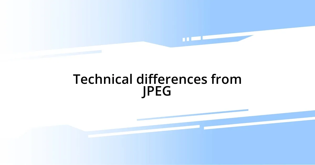 Technical differences from JPEG