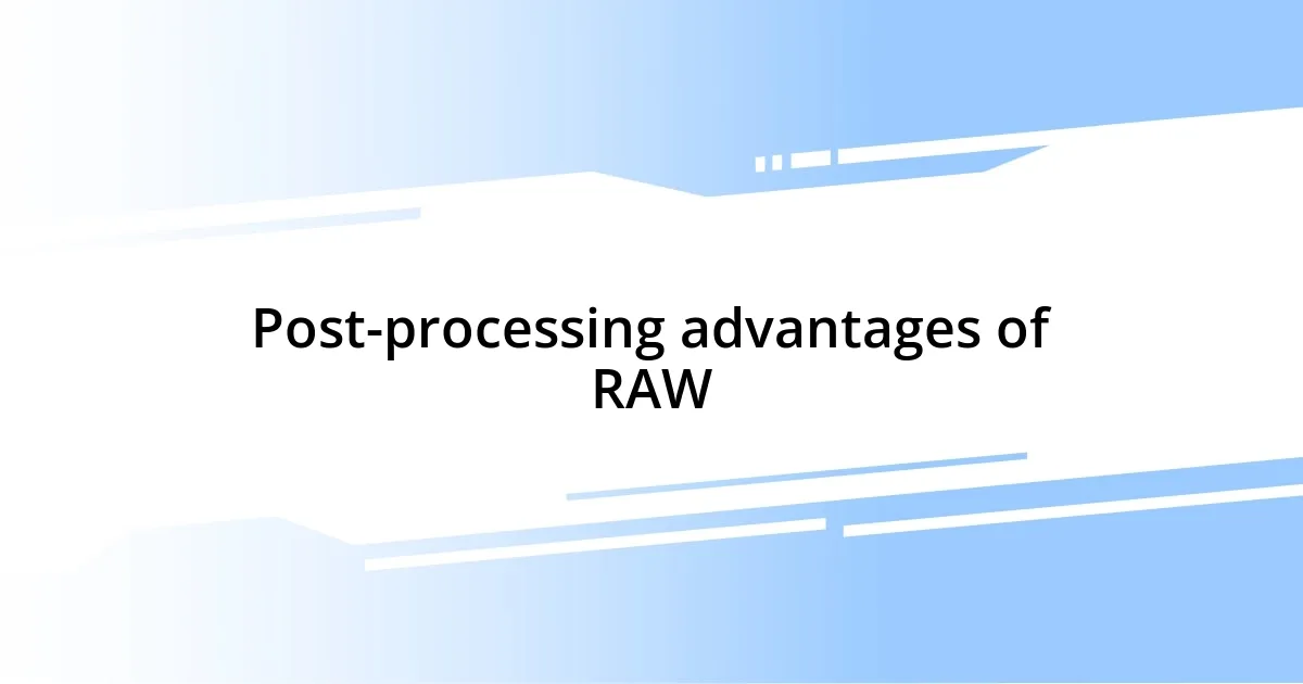 Post-processing advantages of RAW