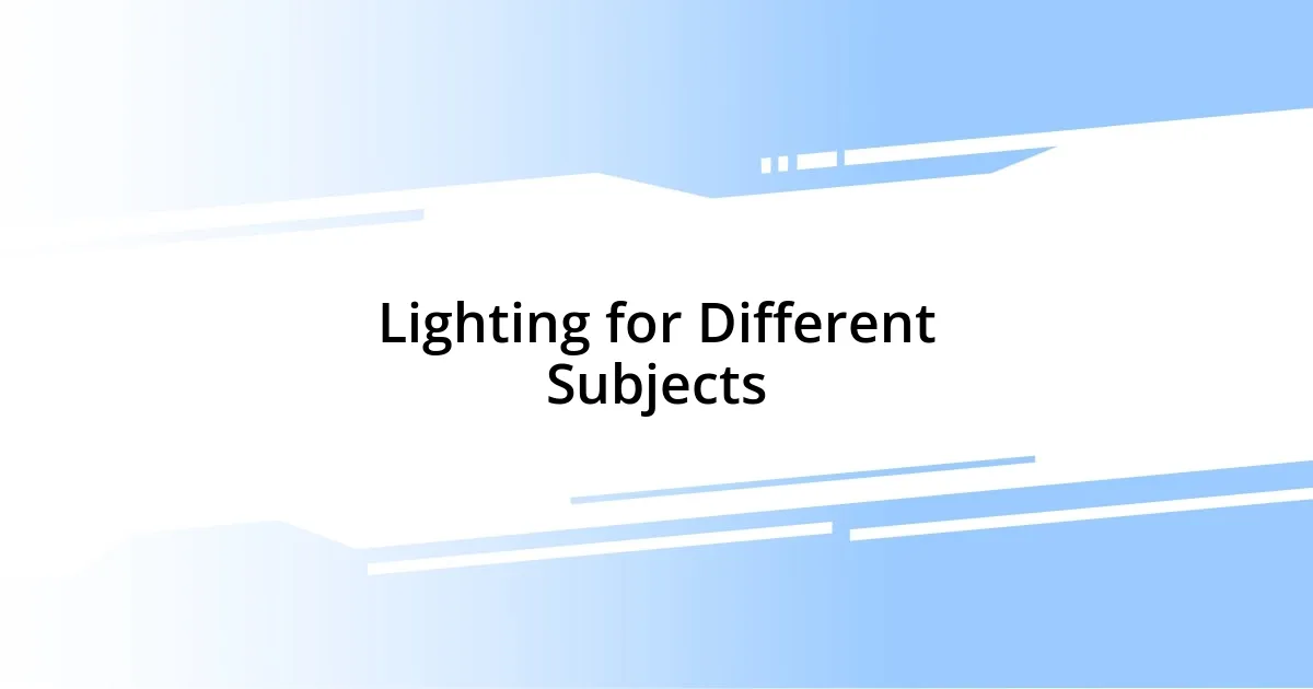 Lighting for Different Subjects