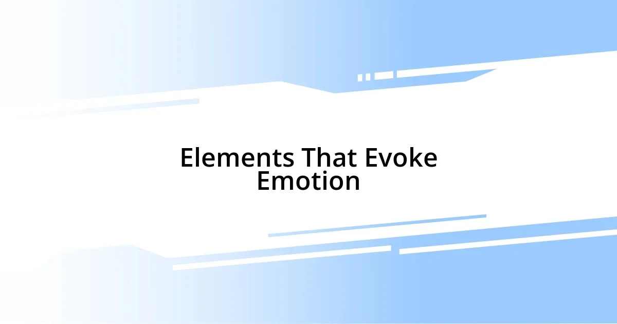 Elements That Evoke Emotion