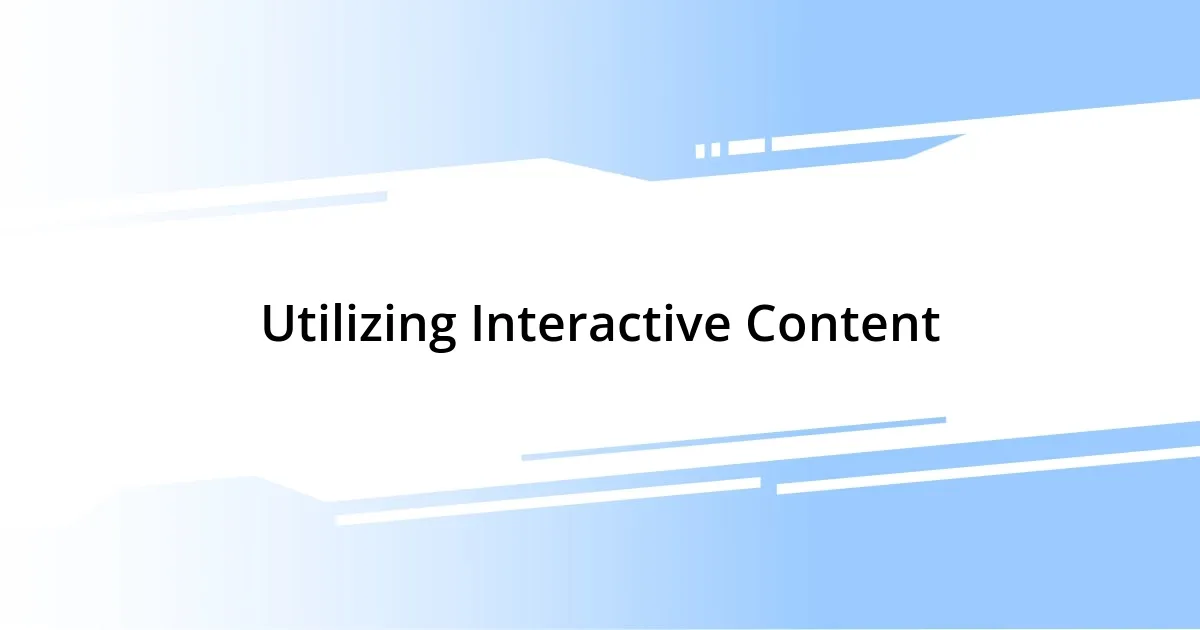 Utilizing Interactive Content