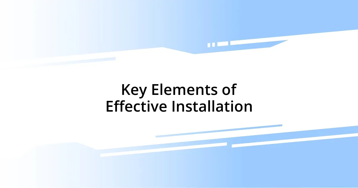 Key Elements of Effective Installation