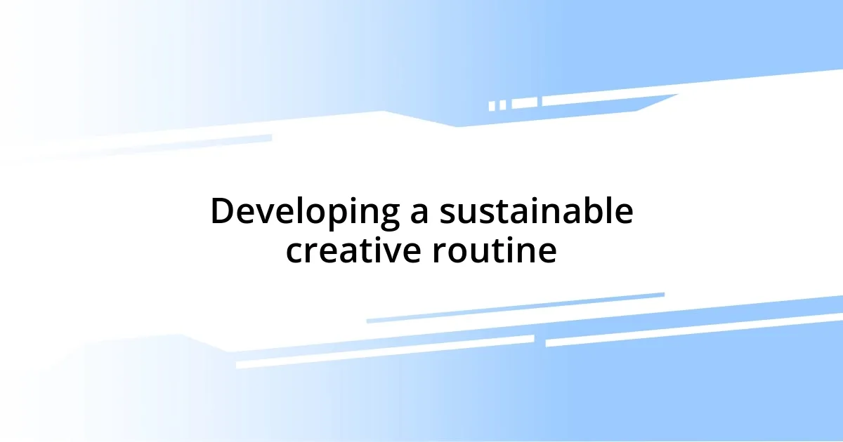 Developing a sustainable creative routine