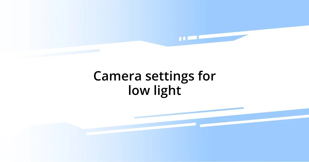 Camera settings for low light