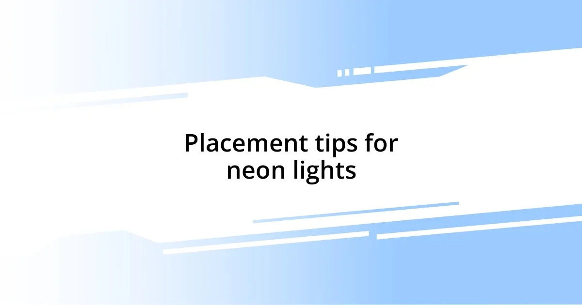 Placement tips for neon lights