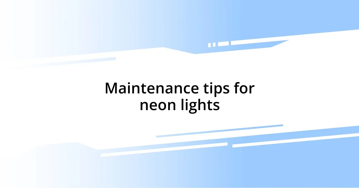 Maintenance tips for neon lights